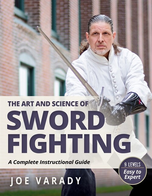 The Art and Science of Sword Fighting: A Complete Instructional Guide (Hardcover)