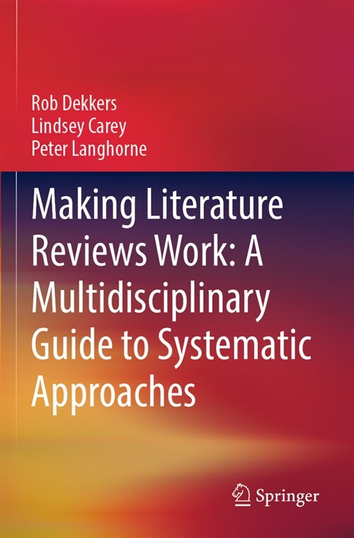 Making Literature Reviews Work: A Multidisciplinary Guide to Systematic Approaches (Paperback, 2022)