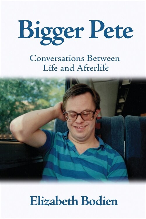 Bigger Pete: Conversations Between Life and Afterlife (Paperback)