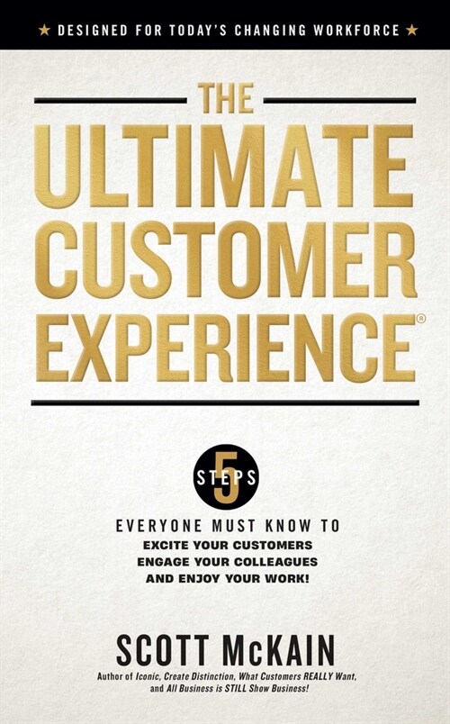 The Ultimate Customer Experience: 5 Steps Everyone Must Know to Excite Your Customers, Engage Your Colleagues, and Enjoy Your Work (Hardcover)