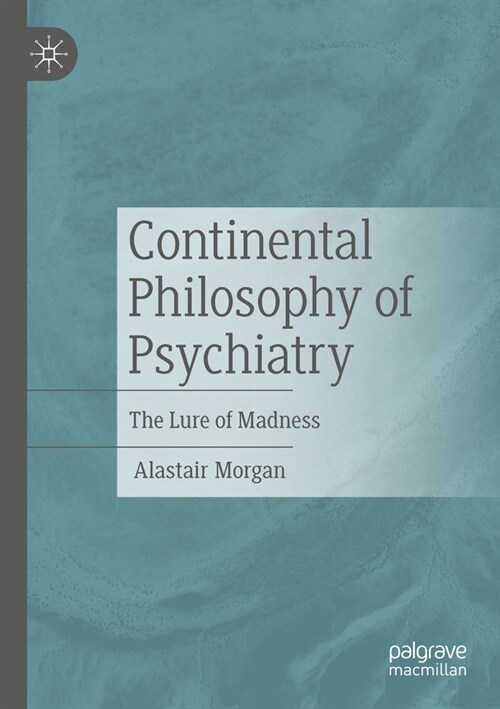 Continental Philosophy of Psychiatry: The Lure of Madness (Paperback, 2022)