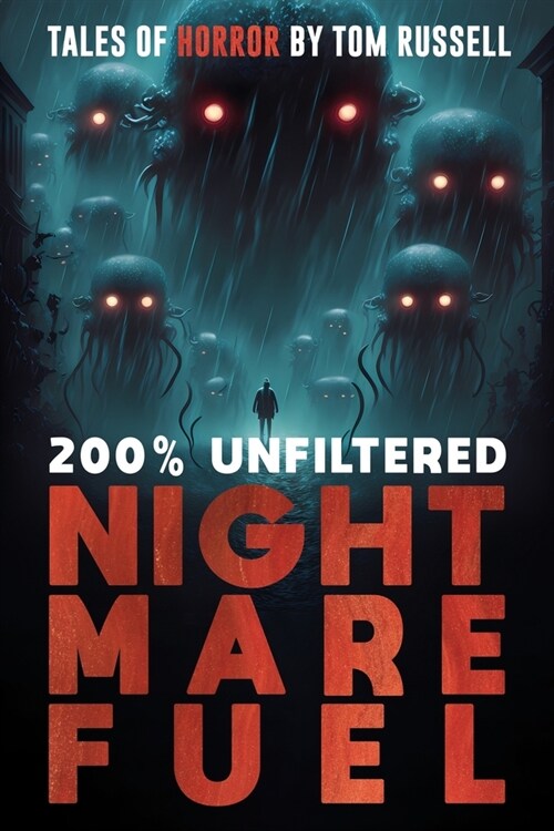 200% Unfiltered Nightmare Fuel: A Collection of Short Horror Stories (Paperback)
