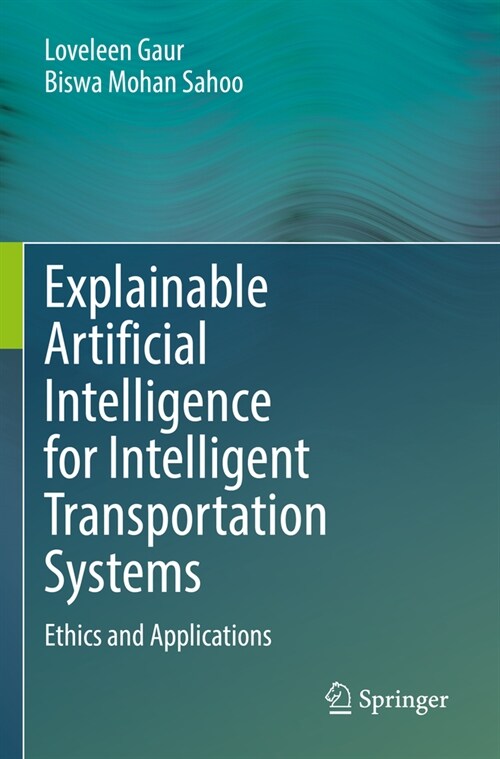 Explainable Artificial Intelligence for Intelligent Transportation Systems: Ethics and Applications (Paperback, 2022)