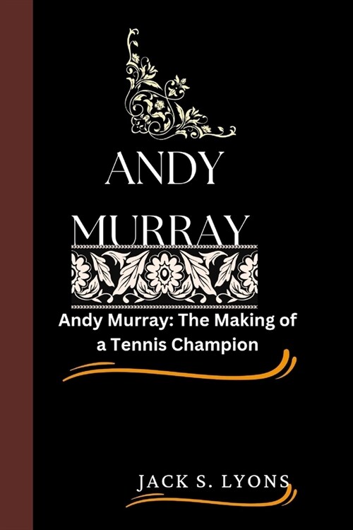Andy Murray: Andy Murray: The Making of a Tennis Champion (Paperback)