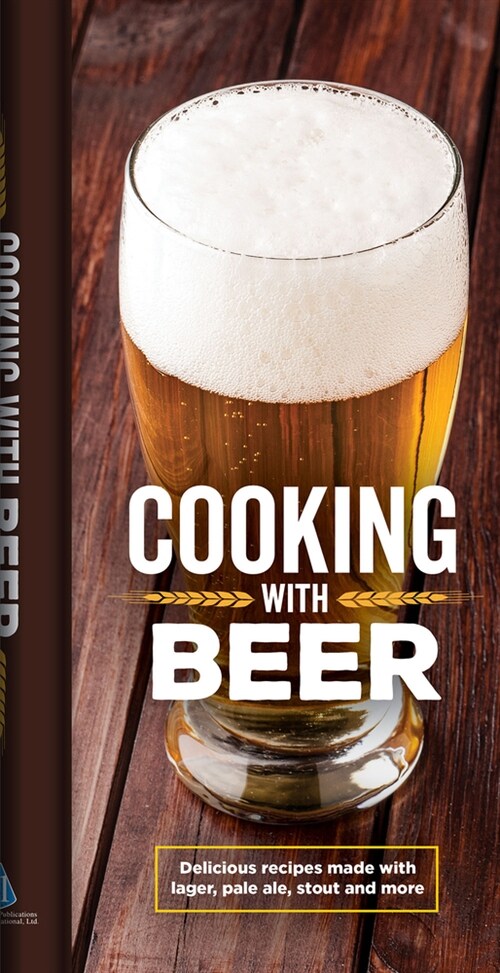 Cooking with Beer: Delicious Recipes Made with Lager, Pale Ale, Stout and More (Hardcover)