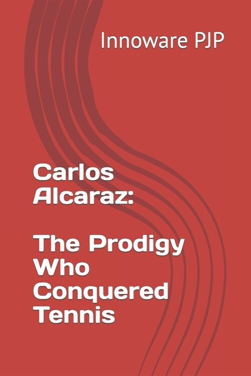 Carlos Alcaraz: The Prodigy Who Conquered Tennis (Paperback)