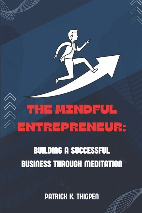 The Mindful Entrepreneur: Building a Successful Business Through Meditation (Paperback)