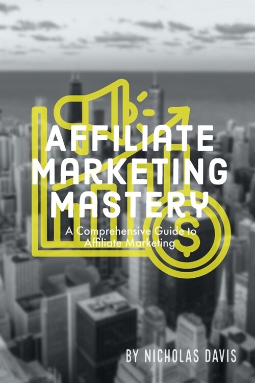 Affiliate Marketing Mastery (Paperback)