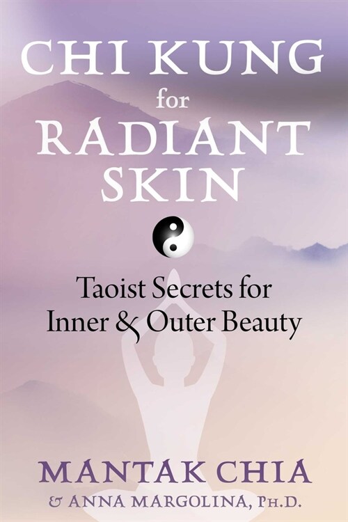 Chi Kung for Radiant Skin: Taoist Secrets for Inner and Outer Beauty (Paperback)