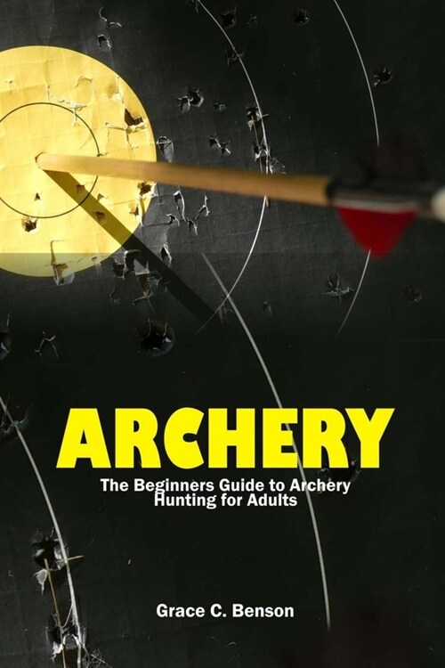 The Archery: The Beginners Guide to Archery Hunting for Adults (Paperback)