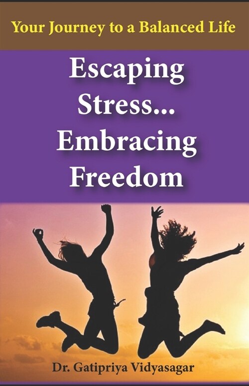 Escaping Stress, Embracing Freedom: Your Journey to a Balanced Life (Paperback)