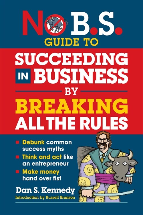 No B.S. Guide to Succeeding in Business by Breaking All the Rules (Paperback)