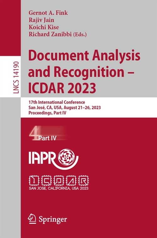 Document Analysis and Recognition - Icdar 2023: 17th International Conference, San Jos? Ca, Usa, August 21-26, 2023, Proceedings, Part IV (Paperback, 2023)