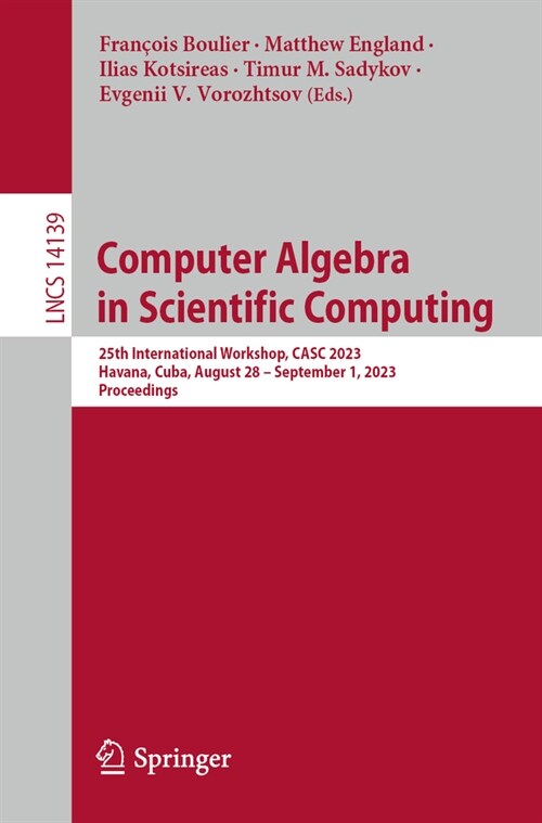 Computer Algebra in Scientific Computing: 25th International Workshop, Casc 2023, Havana, Cuba, August 28 - September 1, 2023, Proceedings (Paperback, 2023)