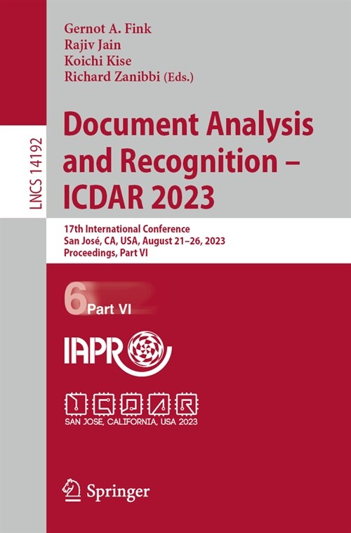 Document Analysis and Recognition - Icdar 2023: 17th International Conference, San Jos? Ca, Usa, August 21-26, 2023, Proceedings, Part VI (Paperback, 2023)