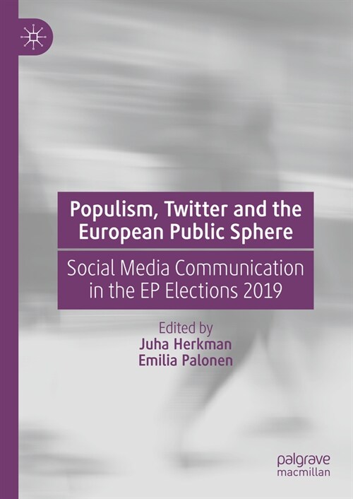 Populism, Twitter and the European Public Sphere: Social Media Communication in the Ep Elections 2019 (Hardcover, 2024)