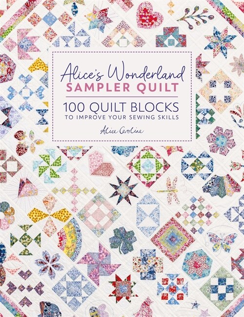 AliceS Wonderland Sampler Quilt : 100 Quilt Blocks to Improve Your Sewing Skills (Hardcover)