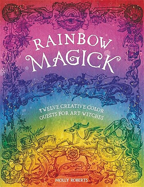Rainbow Magick : Twelve Creative Color Quests for Art Witches (Paperback)