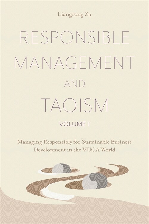 Responsible Management and Taoism, Volume 1 : Managing Responsibly for Sustainable Business Development in the VUCA World (Hardcover)