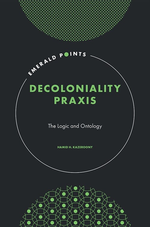 Decoloniality Praxis : The Logic and Ontology (Hardcover)