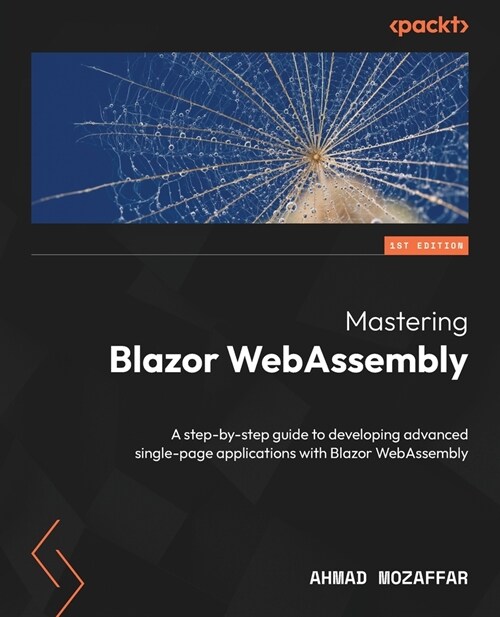 Mastering Blazor WebAssembly: A step-by-step guide to developing advanced single-page applications with Blazor WebAssembly (Paperback, 370)