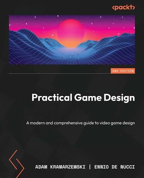 Practical Game Design - Second Edition: A modern and comprehensive guide to video game design (Paperback, 2)