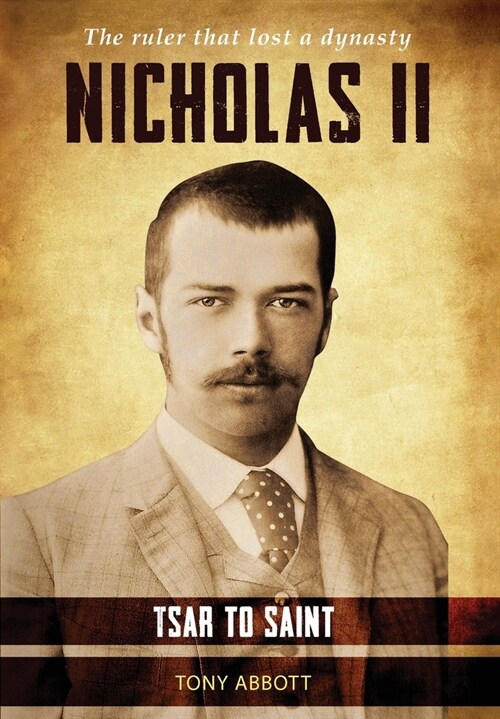 Nicholas II - Tsar to Saint: The ruler that lost a dynasty (Hardcover, Hardback B&w wi)