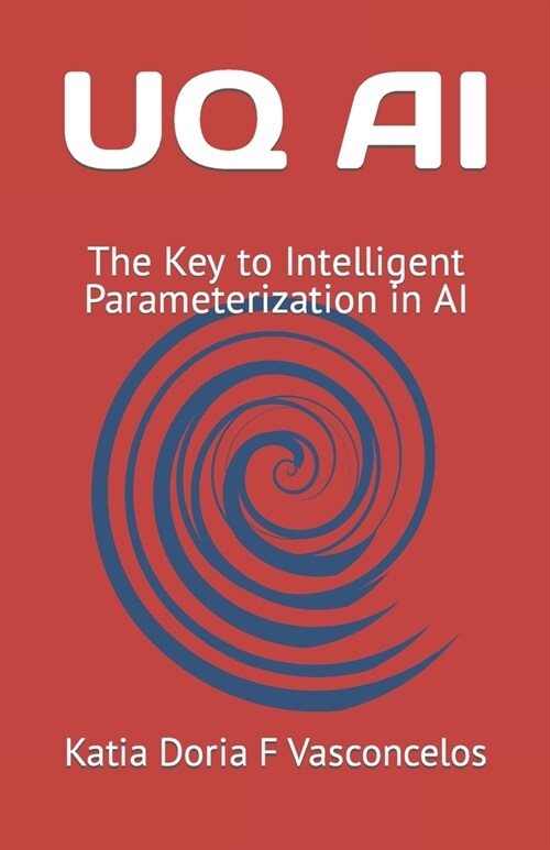 Uq AI: The Key to Intelligent Parameterization in AI (Paperback)