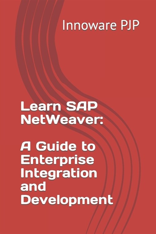 Learn SAP NetWeaver: A Guide to Enterprise Integration and Development (Paperback)