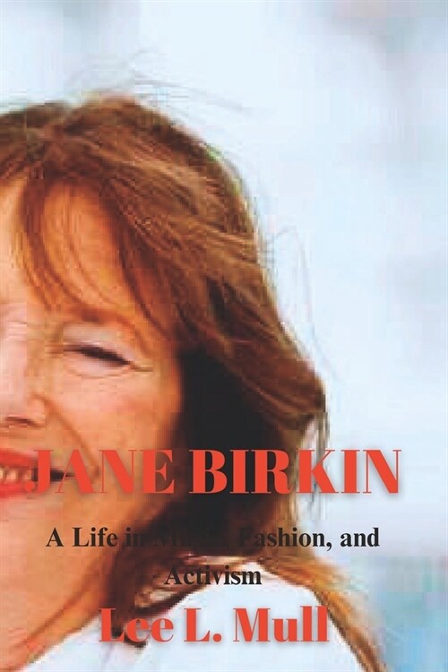 Jane Birkin: A Life in Music, Fashion, and Activism (Paperback)