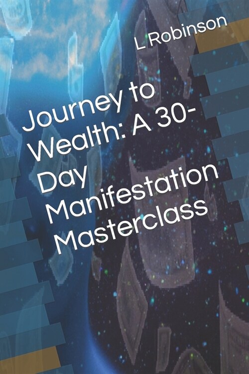 Journey to Wealth: A 30-Day Manifestation Masterclass (Paperback)