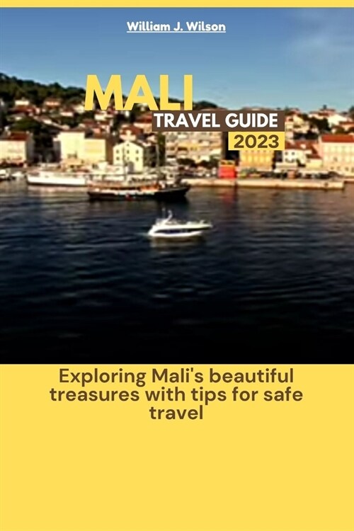 Mali Travel Guide 2023: Exploring Malis beautiful treasures with tips for safe travel (Paperback)