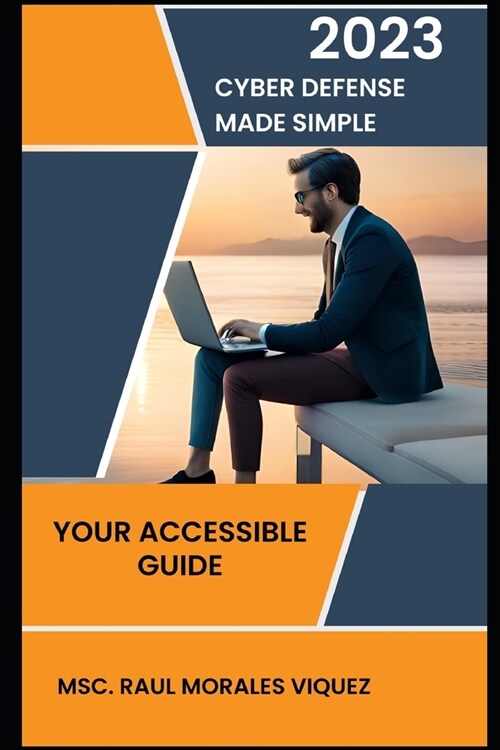 Cyber Defense Made Simple: Your Accessible Guide (Paperback)