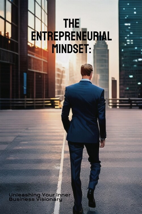The Entrepreneurial Mindset: Unleashing Your Inner Business Visionary (Paperback)