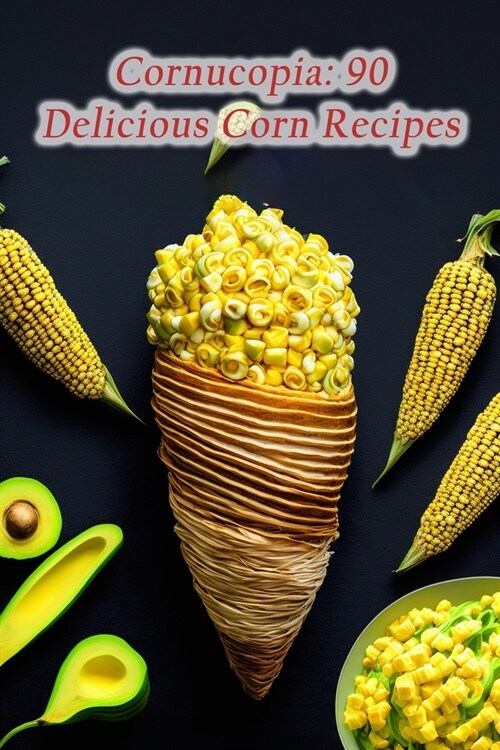 Cornucopia: 90 Delicious Corn Recipes (Paperback)