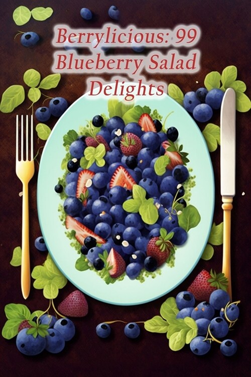 Berrylicious: 99 Blueberry Salad Delights (Paperback)