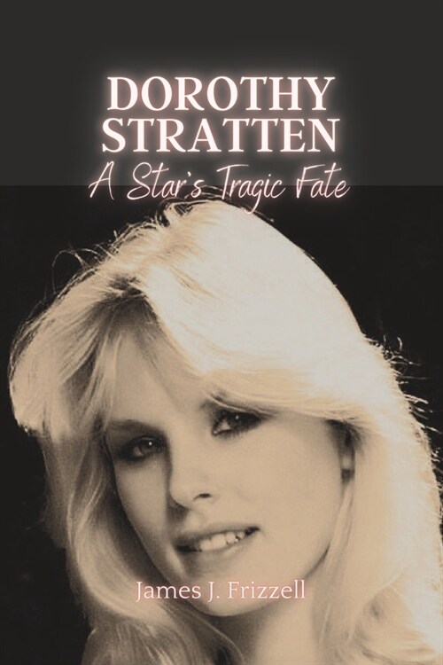 Dorothy Stratten: : A Stars Tragic Fate (Paperback)