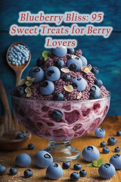 Blueberry Bliss: 95 Sweet Treats for Berry Lovers (Paperback)