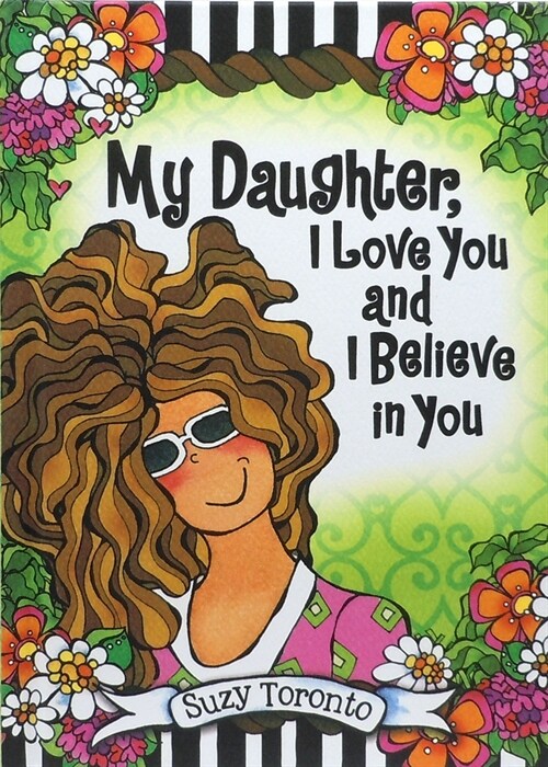 My Daughter, I Love You and I Believe in You by Suzy Toronto (Hardcover)