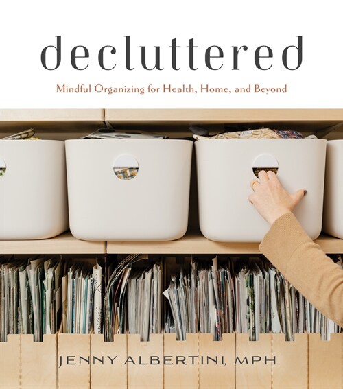 Decluttered: Mindful Organizing for Health, Home, and Beyond (Hardcover)