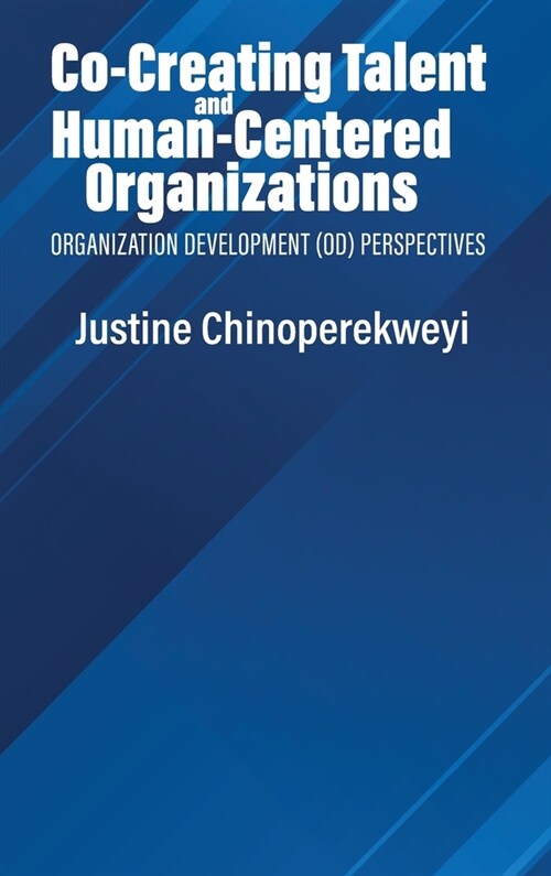 Co-Creating Talent and Human-Centered Organizations: Organization Development (OD) Perspectives (Hardcover)