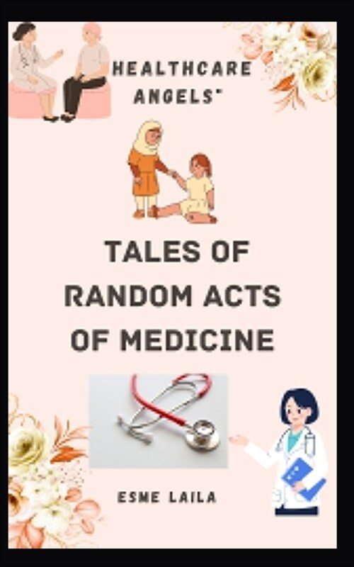 Healthcare Angels: Tales of Random Acts of Medicine (Paperback)