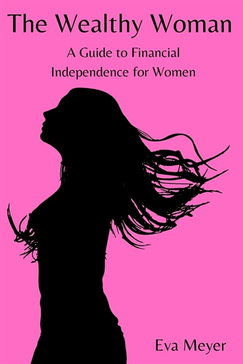 The Wealthy Woman: A Guide to Financial Independence for Women (Paperback)