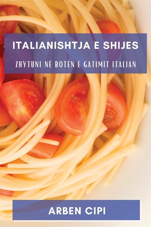 Italianishtja e Shijes: Zhytuni n?Bot? e Gatimit Italian (Paperback)
