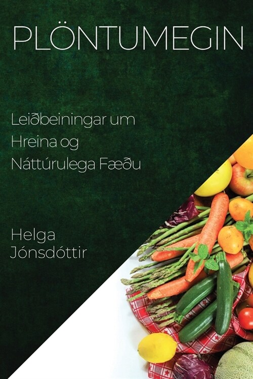 Pl?tumegin: Lei?einingar um Hreina og N?t?ulega F熱u (Paperback)