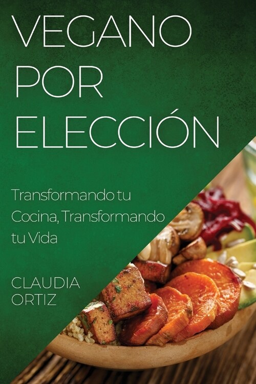 Vegano por Elecci?: Transformando tu Cocina, Transformando tu Vida (Paperback)