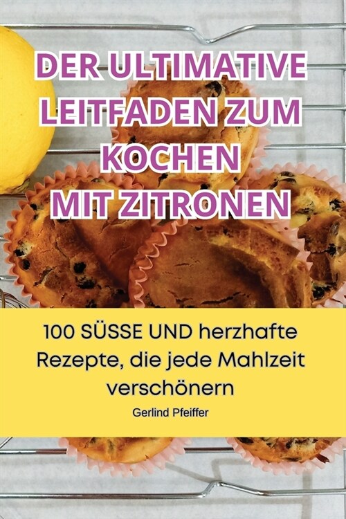 Der Ultimative Leitfaden Zum Kochen Mit Zitronen (Paperback)