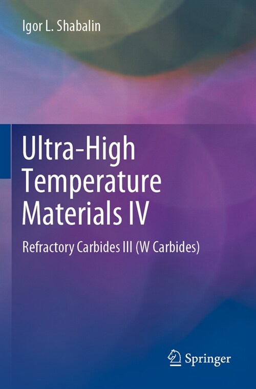 Ultra-High Temperature Materials IV: Refractory Carbides III (W Carbides) (Paperback, 2022)