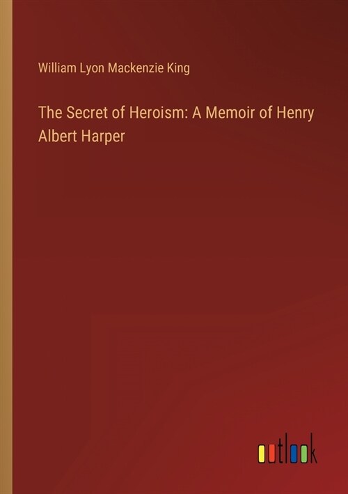 The Secret of Heroism: A Memoir of Henry Albert Harper (Paperback)