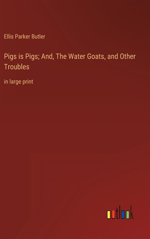 Pigs is Pigs; And, The Water Goats, and Other Troubles: in large print (Hardcover)